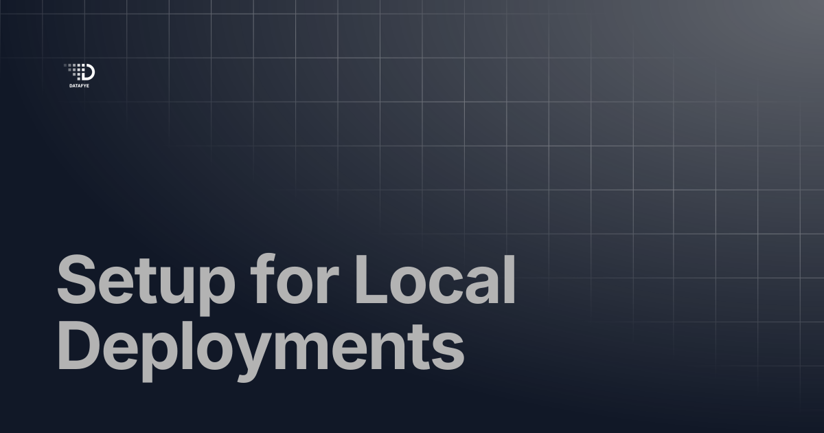 Setup for Local Deployments | Datafye Docs